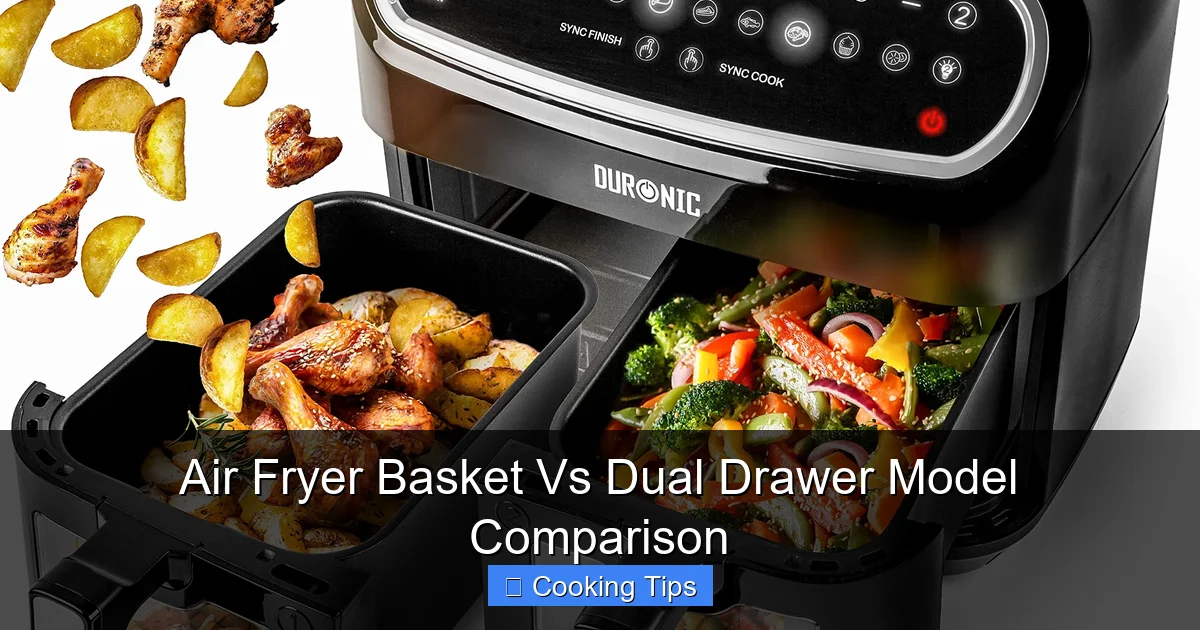 Air Fryer Basket Vs Dual Drawer Model Comparison