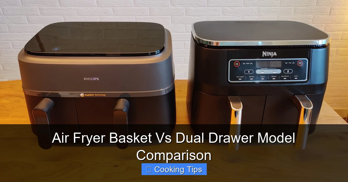 Air Fryer Basket Vs Dual Drawer Model Comparison