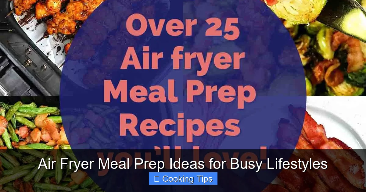Air Fryer Meal Prep Ideas for Busy Lifestyles