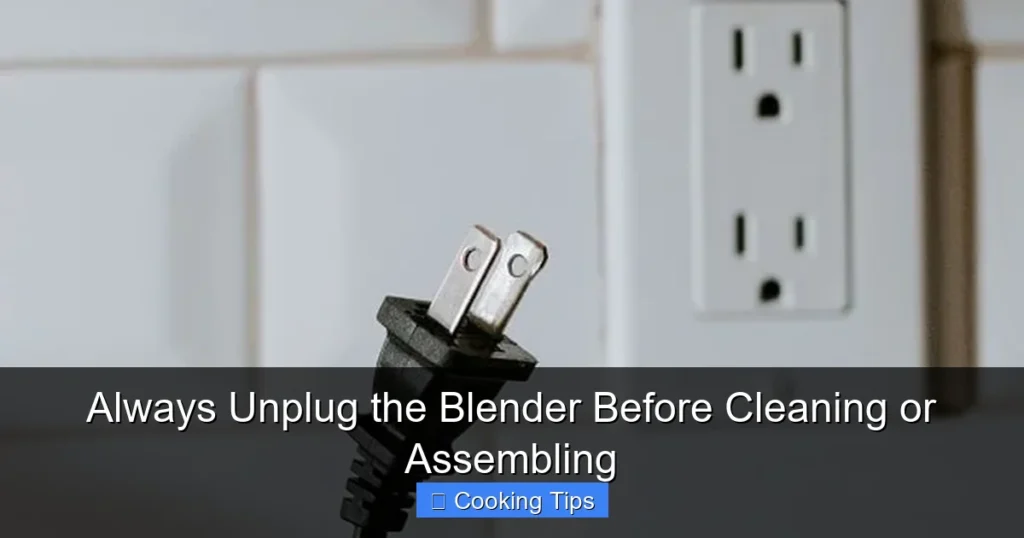 Always Unplug the Blender Before Cleaning or Assembling