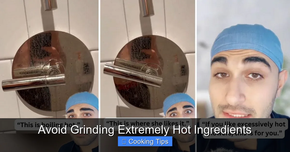 Avoid Grinding Extremely Hot Ingredients