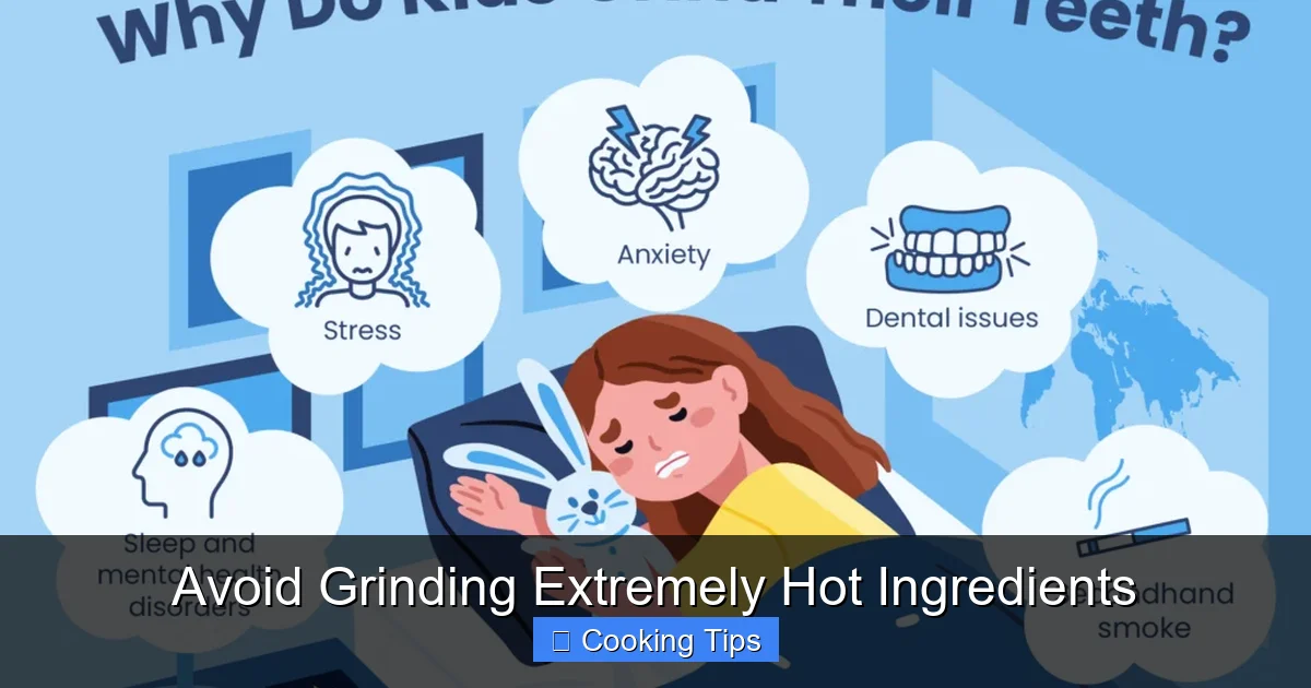 Avoid Grinding Extremely Hot Ingredients