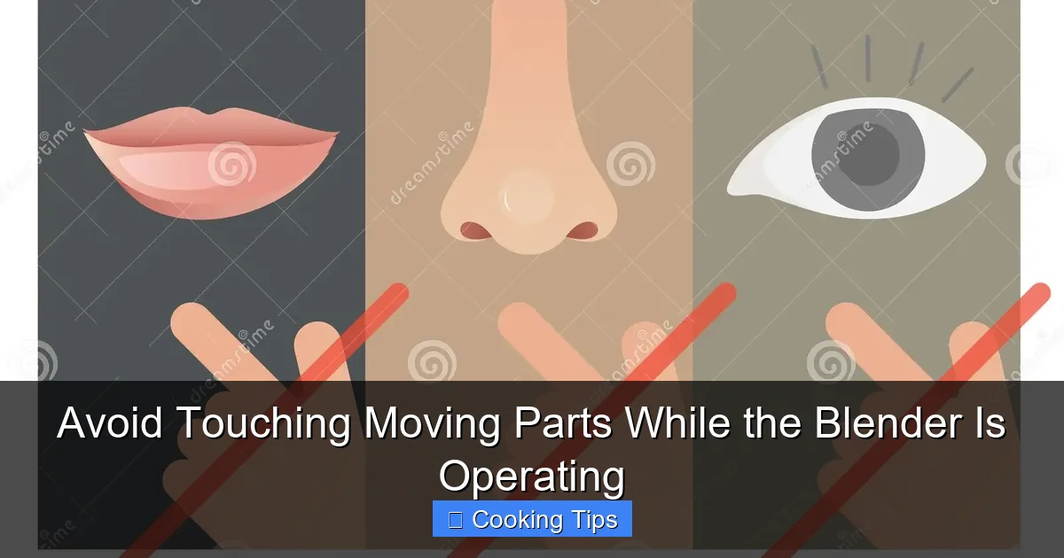 Avoid Touching Moving Parts While the Blender Is Operating