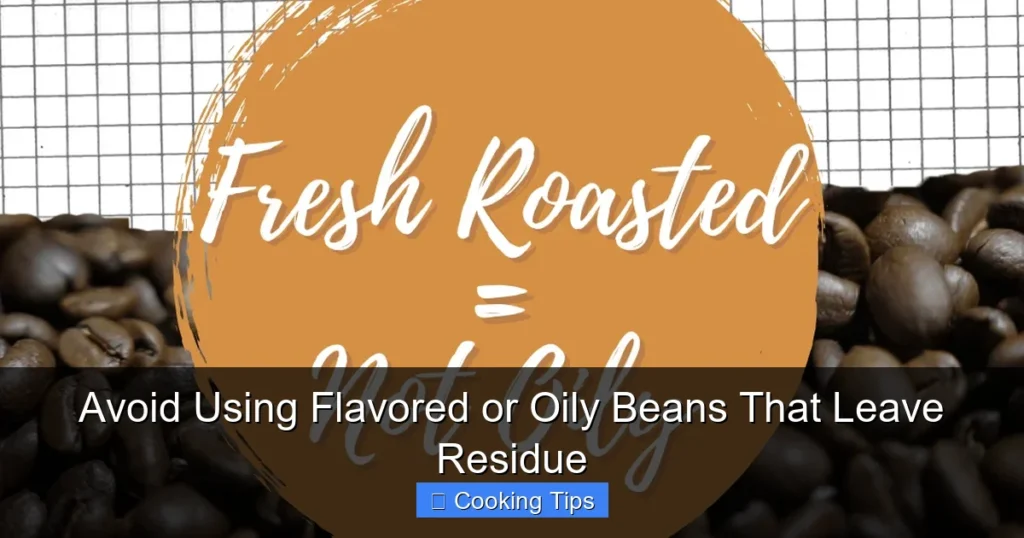 Avoid Using Flavored or Oily Beans That Leave Residue