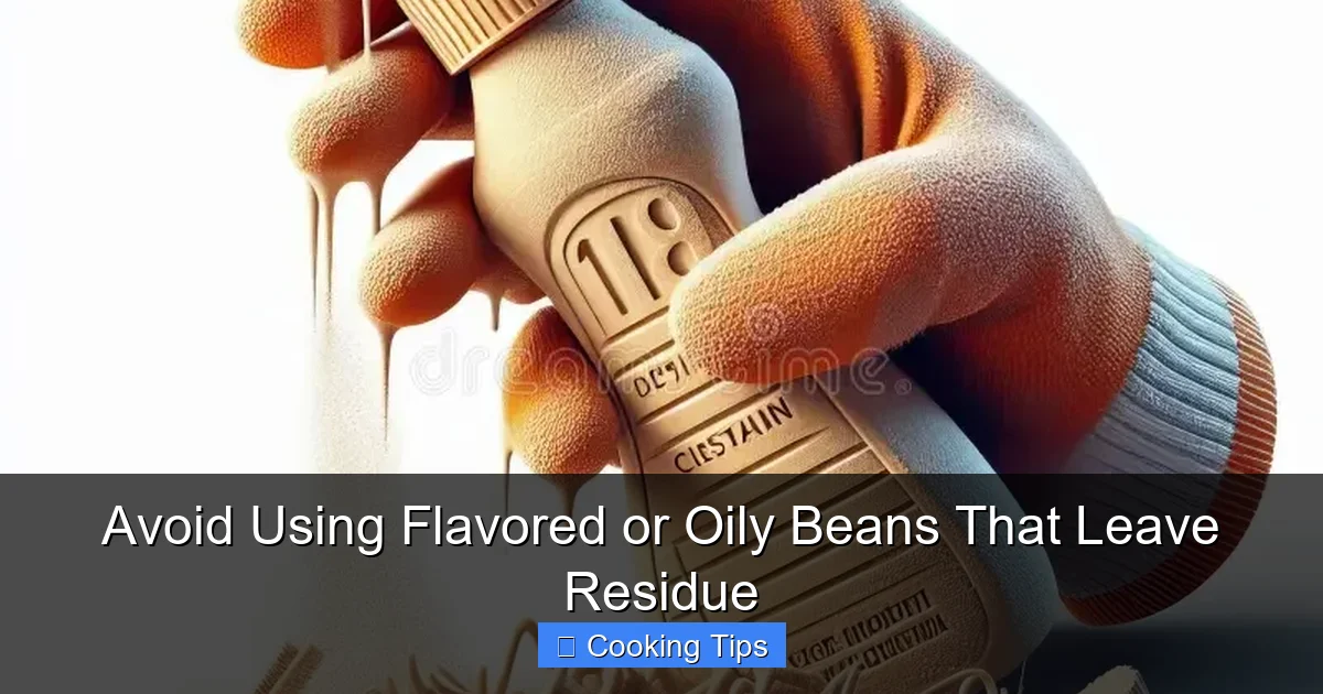 Avoid Using Flavored or Oily Beans That Leave Residue