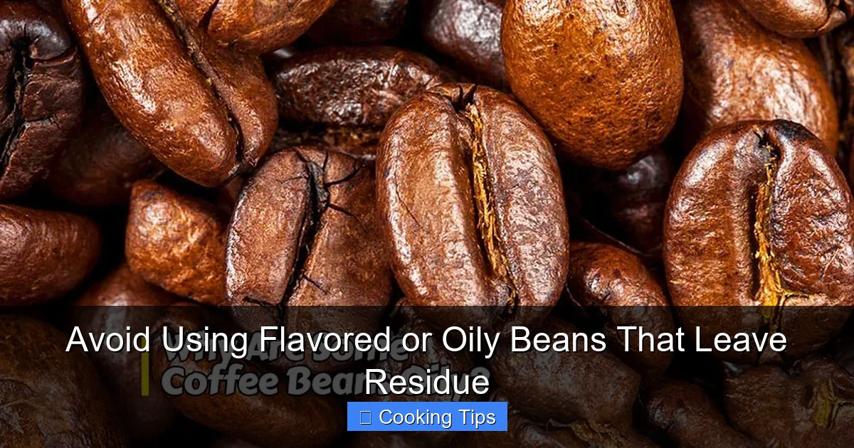 Avoid Using Flavored or Oily Beans That Leave Residue