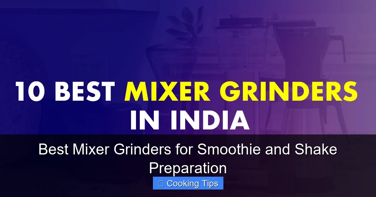 Best Mixer Grinders for Smoothie and Shake Preparation