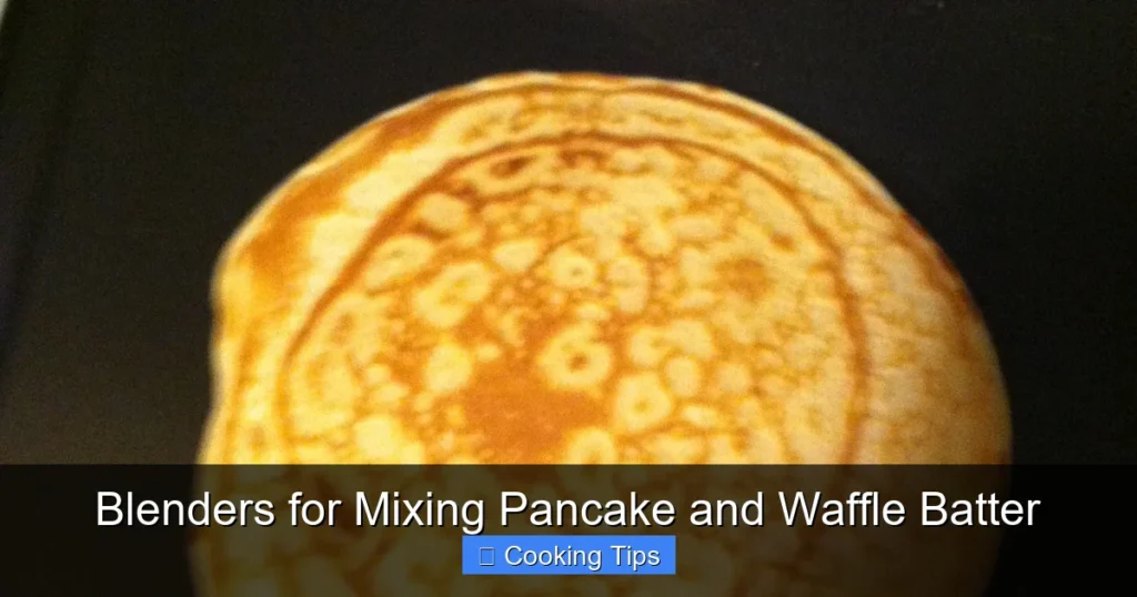 Blenders for Mixing Pancake and Waffle Batter Blenders for Mixing Pancake and Waffle Batter