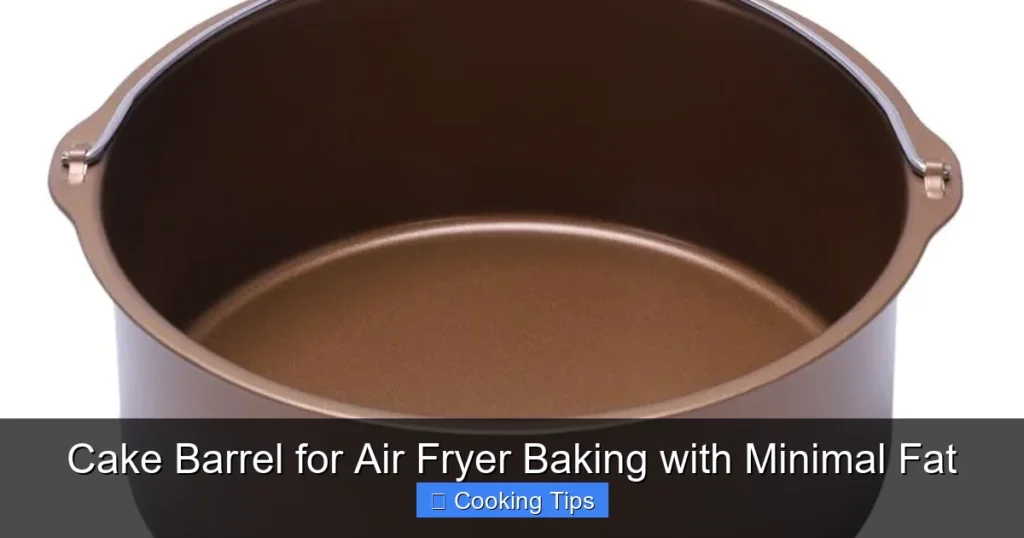 Cake Barrel for Air Fryer Baking with Minimal Fat Cake Barrel for Air Fryer Baking with Minimal Fat