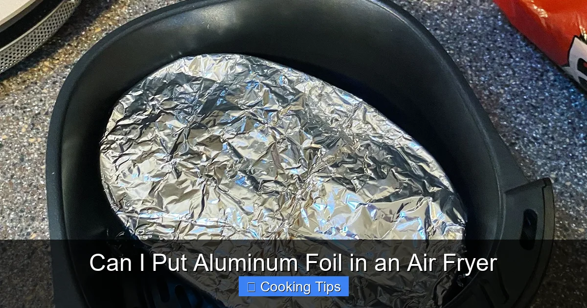 Can I Put Aluminum Foil in an Air Fryer