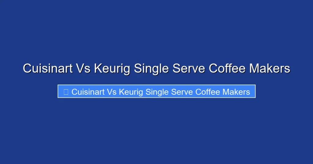 Cuisinart Vs Keurig Single Serve Coffee Makers