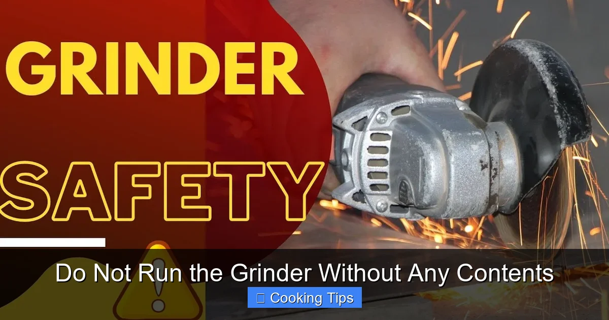 Do Not Run the Grinder Without Any Contents