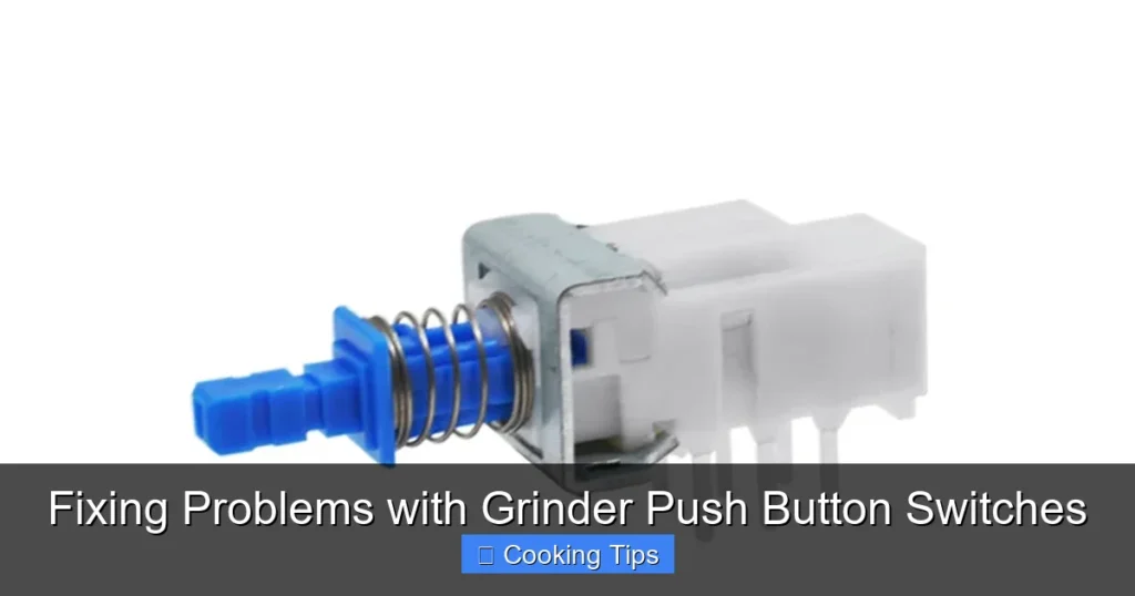 Fixing Problems with Grinder Push Button Switches
