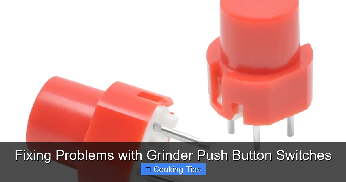 Fixing Problems with Grinder Push Button Switches