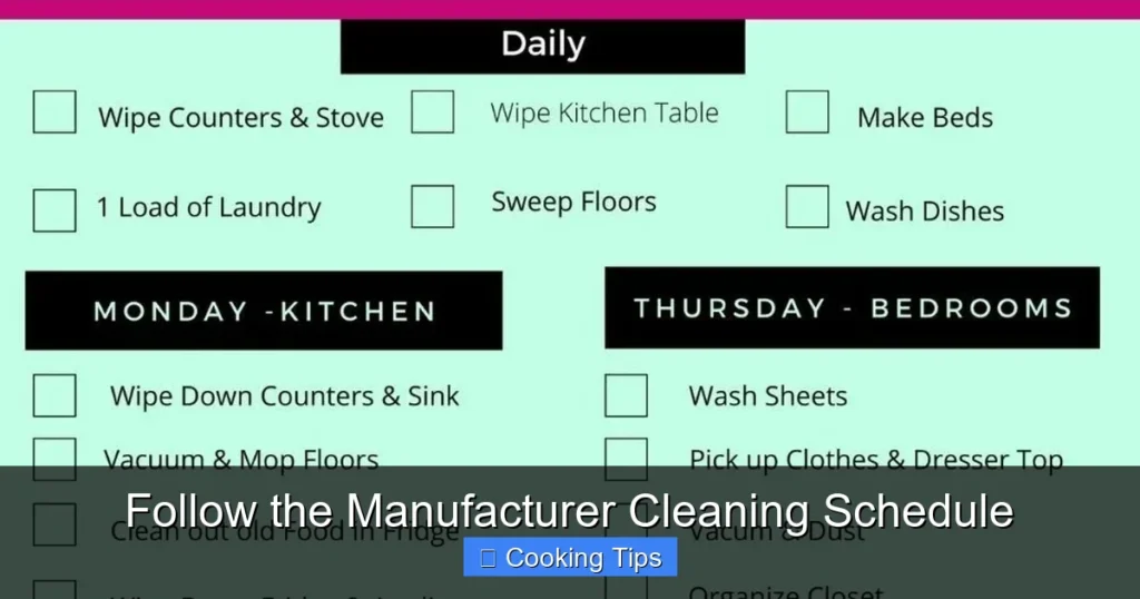 Follow the Manufacturer Cleaning Schedule Follow the Manufacturer Cleaning Schedule