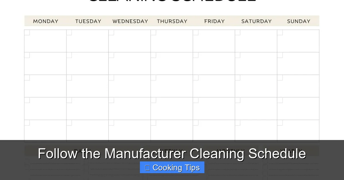 Follow the Manufacturer Cleaning Schedule