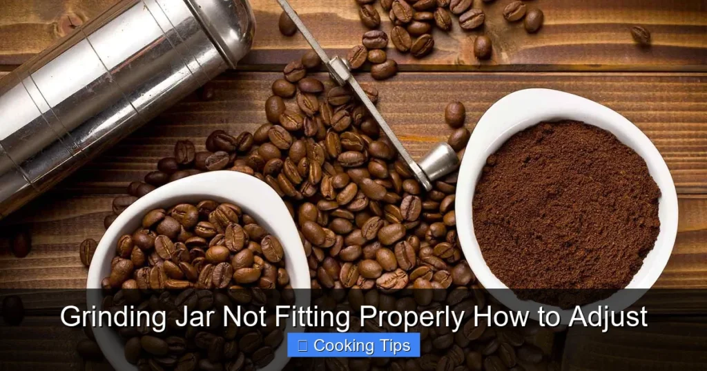 Grinding Jar Not Fitting Properly How to Adjust
