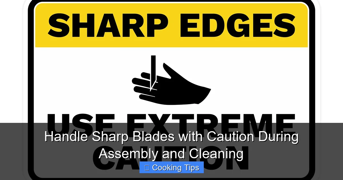 Handle Sharp Blades with Caution During Assembly and Cleaning