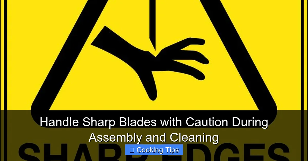 Handle Sharp Blades with Caution During Assembly and Cleaning