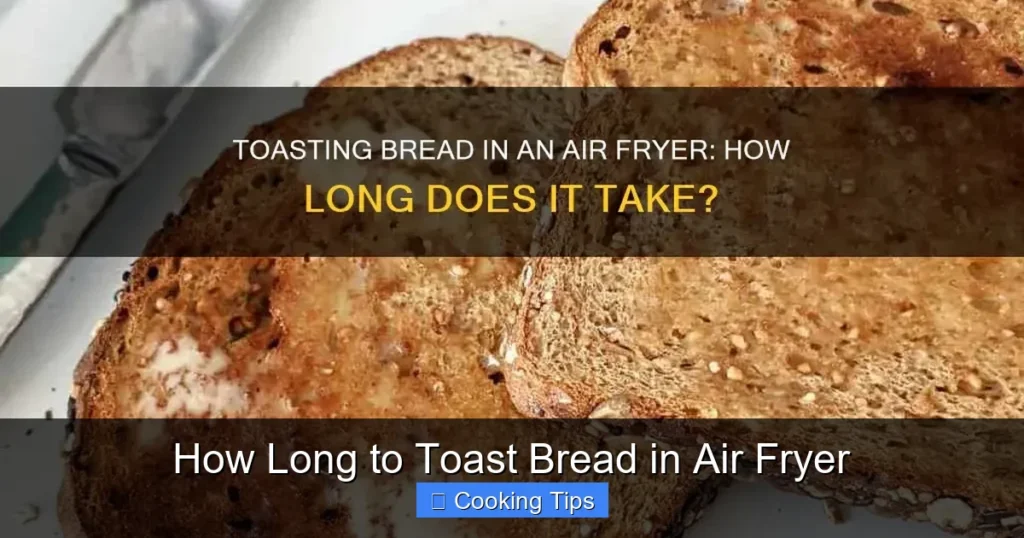 How Long to Toast Bread in Air Fryer