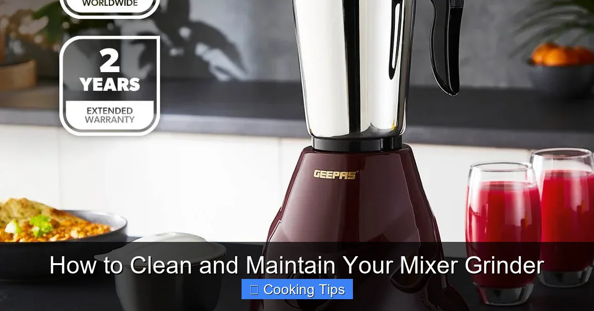 How to Clean and Maintain Your Mixer Grinder