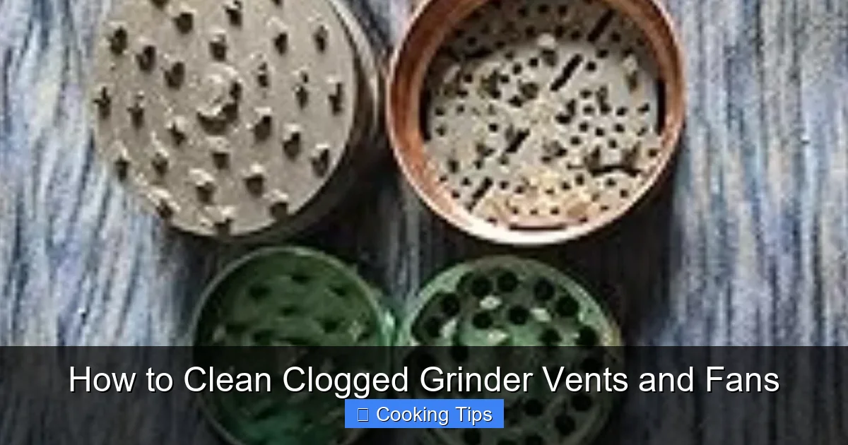 How to Clean Clogged Grinder Vents and Fans