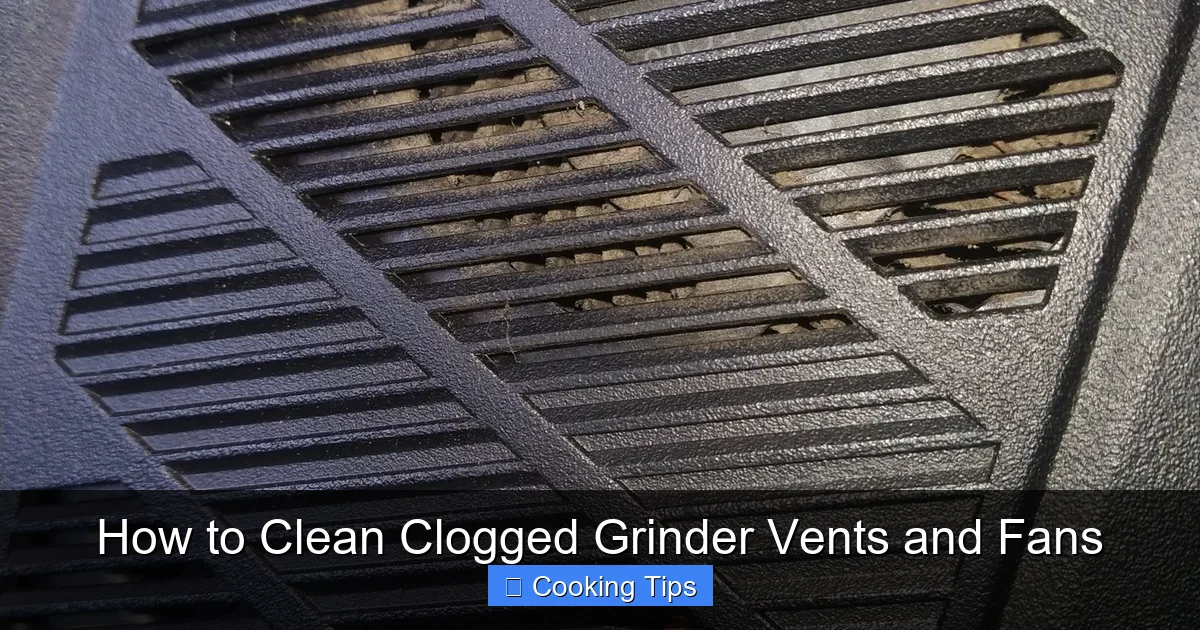 How to Clean Clogged Grinder Vents and Fans