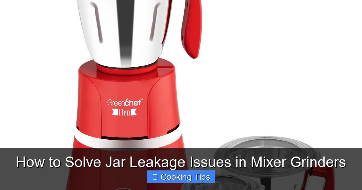 How to Solve Jar Leakage Issues in Mixer Grinders