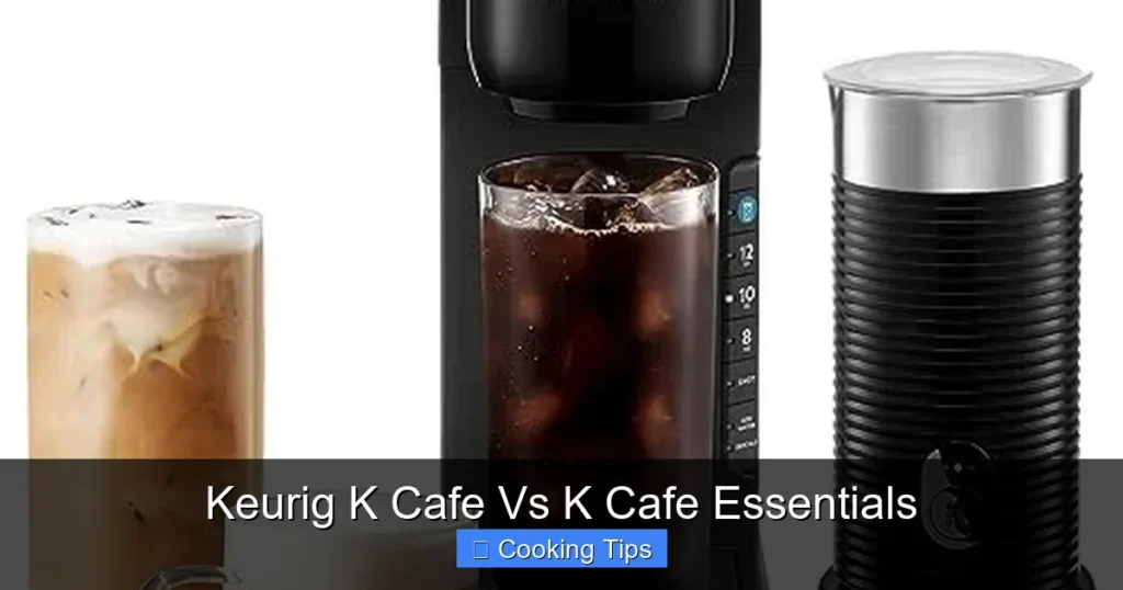 Keurig K Cafe Vs K Cafe Essentials
