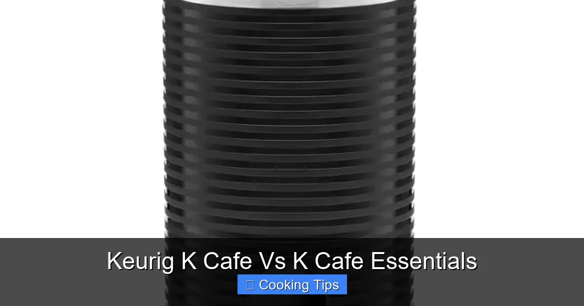Keurig K Cafe Vs K Cafe Essentials