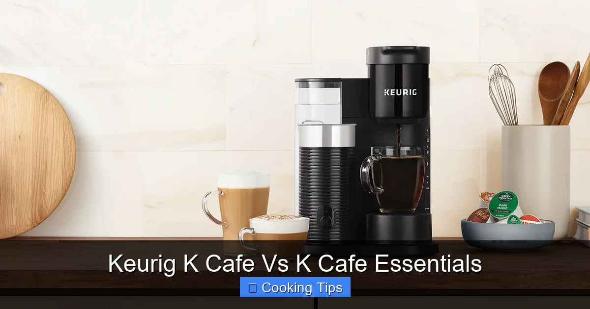 Keurig K Cafe Vs K Cafe Essentials