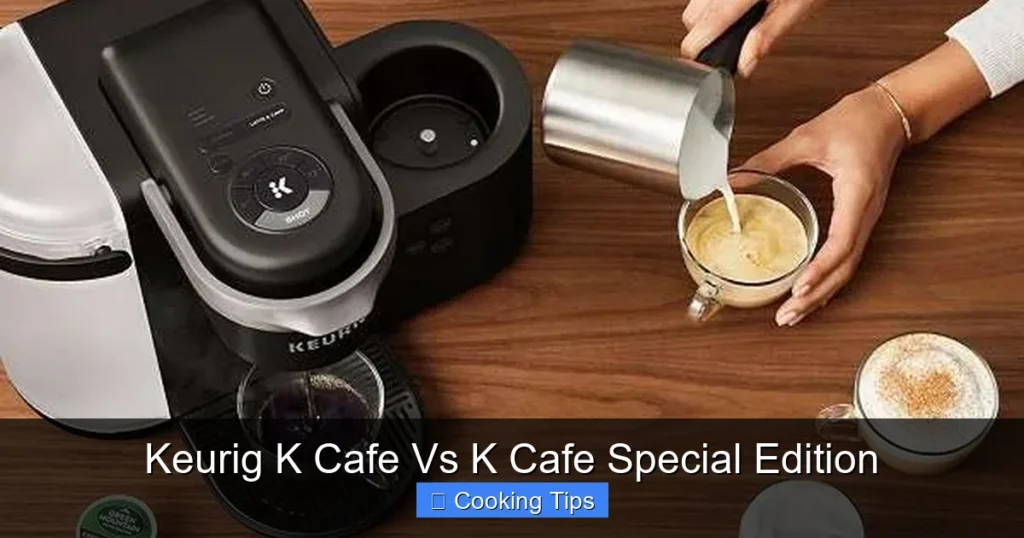 Keurig K Cafe Vs K Cafe Special Edition