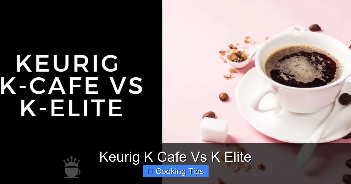 Keurig K Cafe Vs K Elite