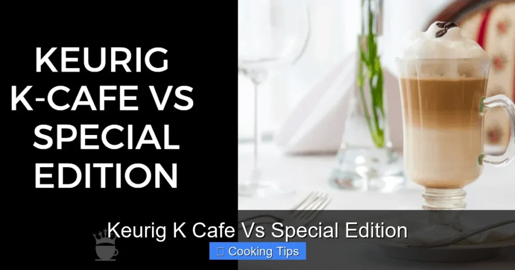 Keurig K Cafe Vs Special Edition