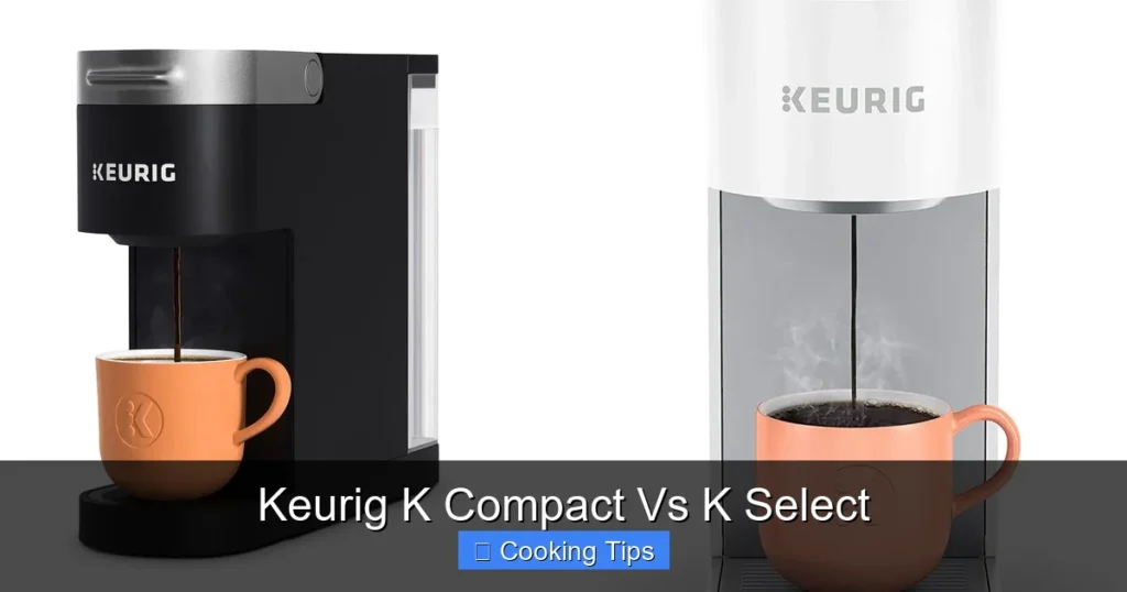 Keurig K Compact Vs K Select Keurig K Compact Vs K Select