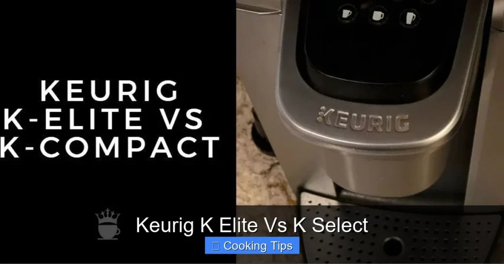 Keurig K Elite Vs K Select Keurig K Elite Vs K Select
