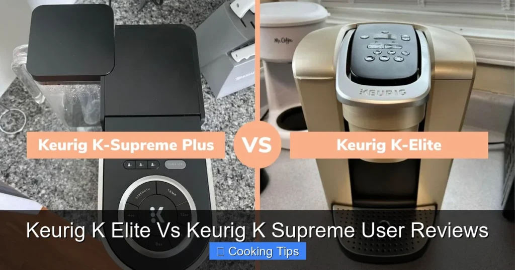 Keurig K Elite Vs Keurig K Supreme User Reviews Keurig K Elite Vs Keurig K Supreme User Reviews