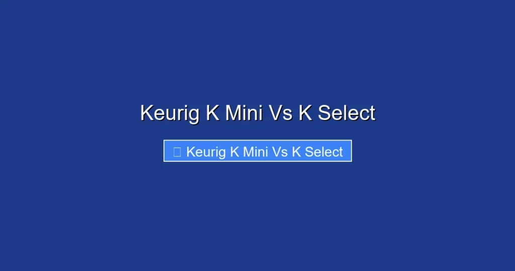 Keurig K Mini Vs K Select