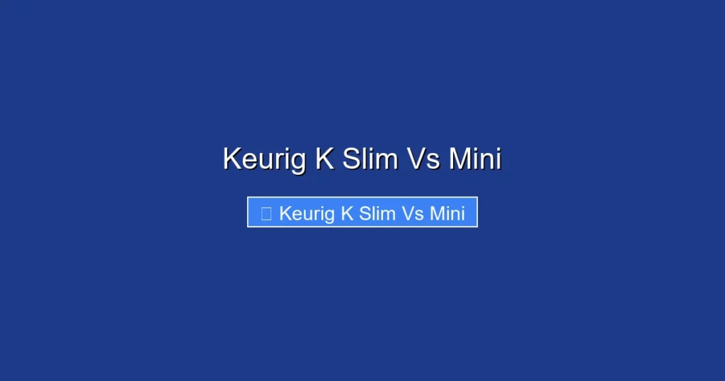 Keurig K Slim Vs Mini