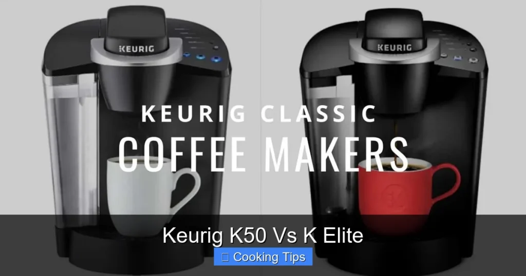 Keurig K50 Vs K Elite Keurig K50 Vs K Elite