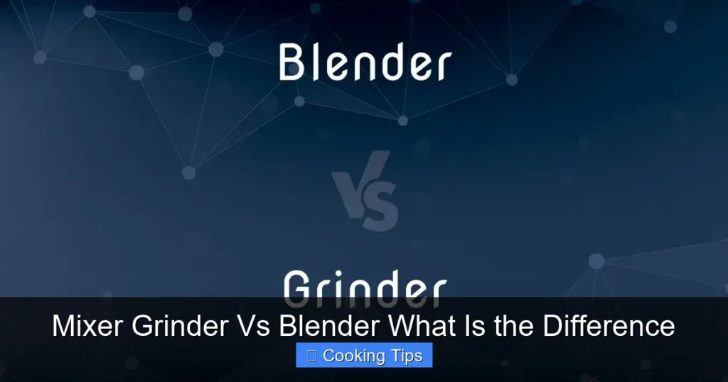 Mixer Grinder Vs Blender What Is the Difference