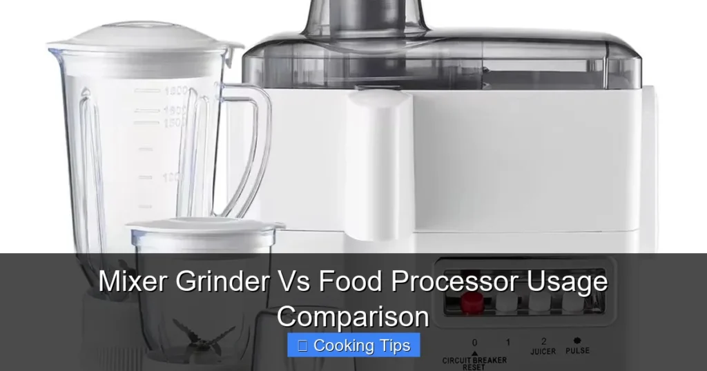 Mixer Grinder Vs Food Processor Usage Comparison