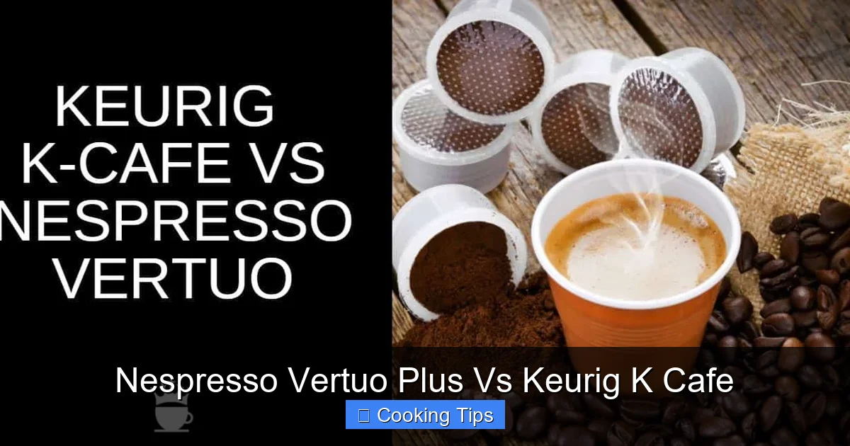 Nespresso Vertuo Plus Vs Keurig K Cafe