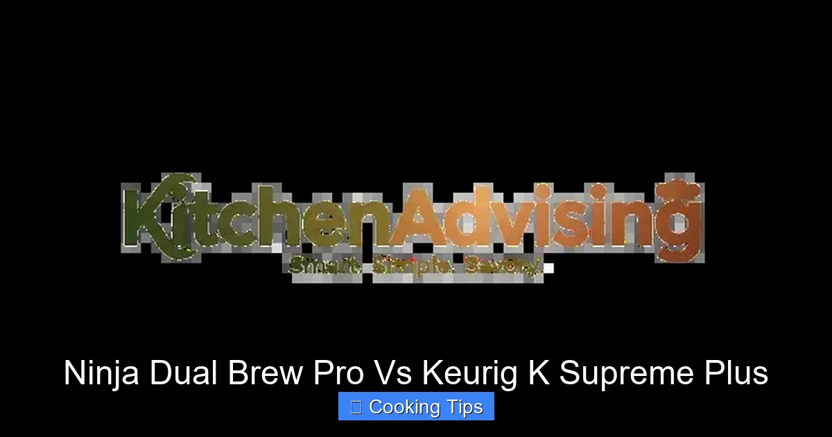 Ninja Dual Brew Pro Vs Keurig K Supreme Plus