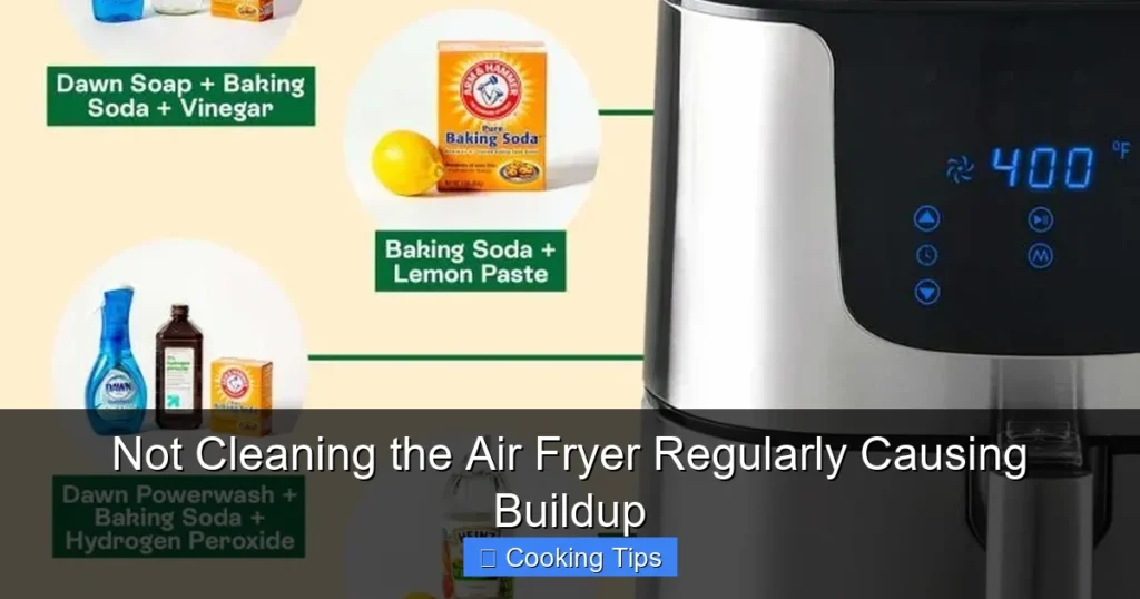 Not Cleaning the Air Fryer Regularly Causing Buildup Not Cleaning the Air Fryer Regularly Causing Buildup