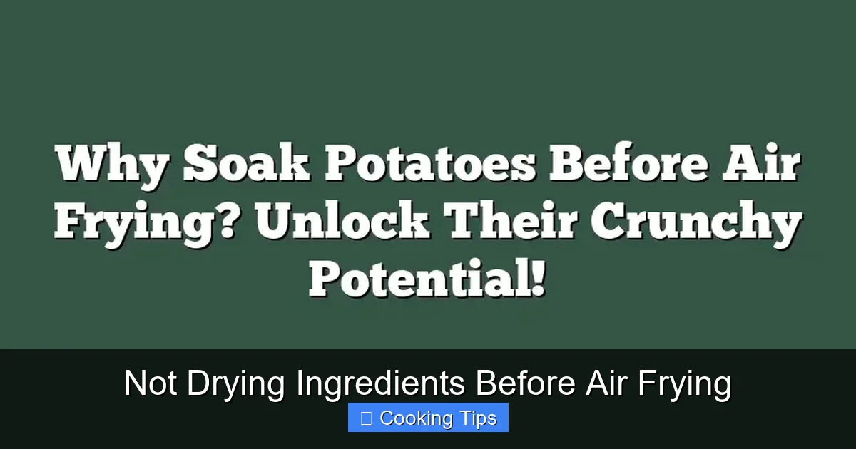 Not Drying Ingredients Before Air Frying