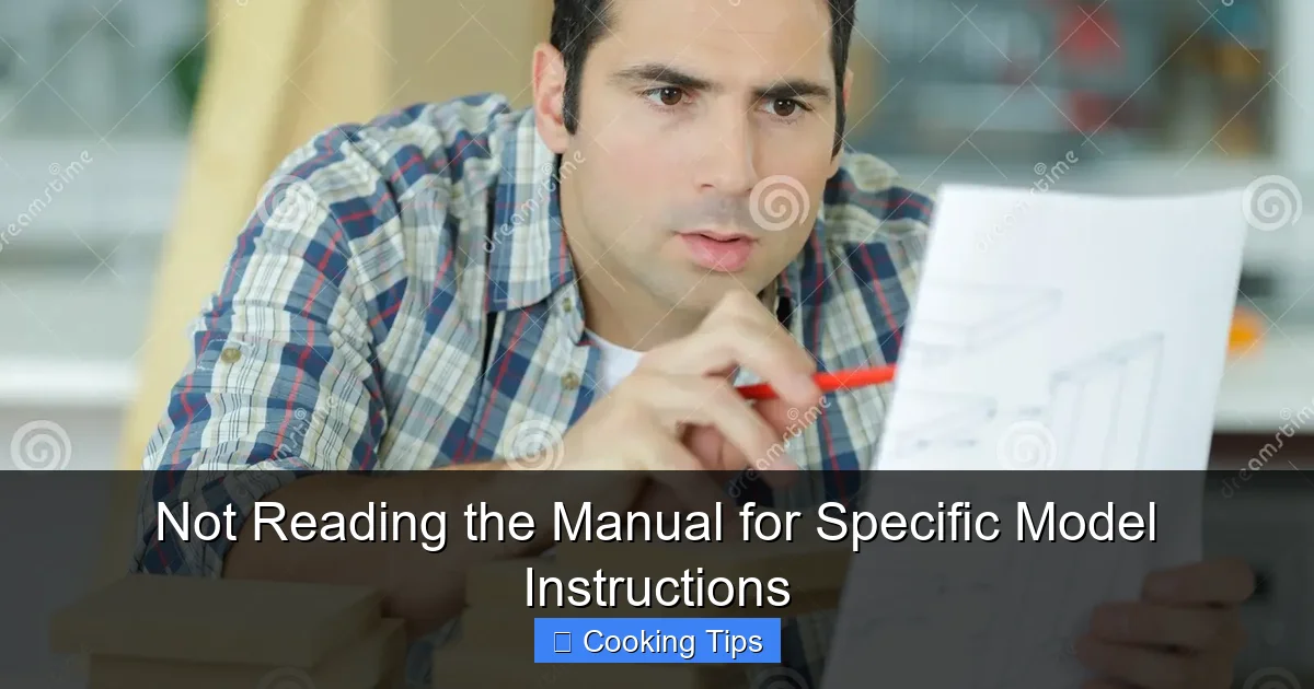 Not Reading the Manual for Specific Model Instructions