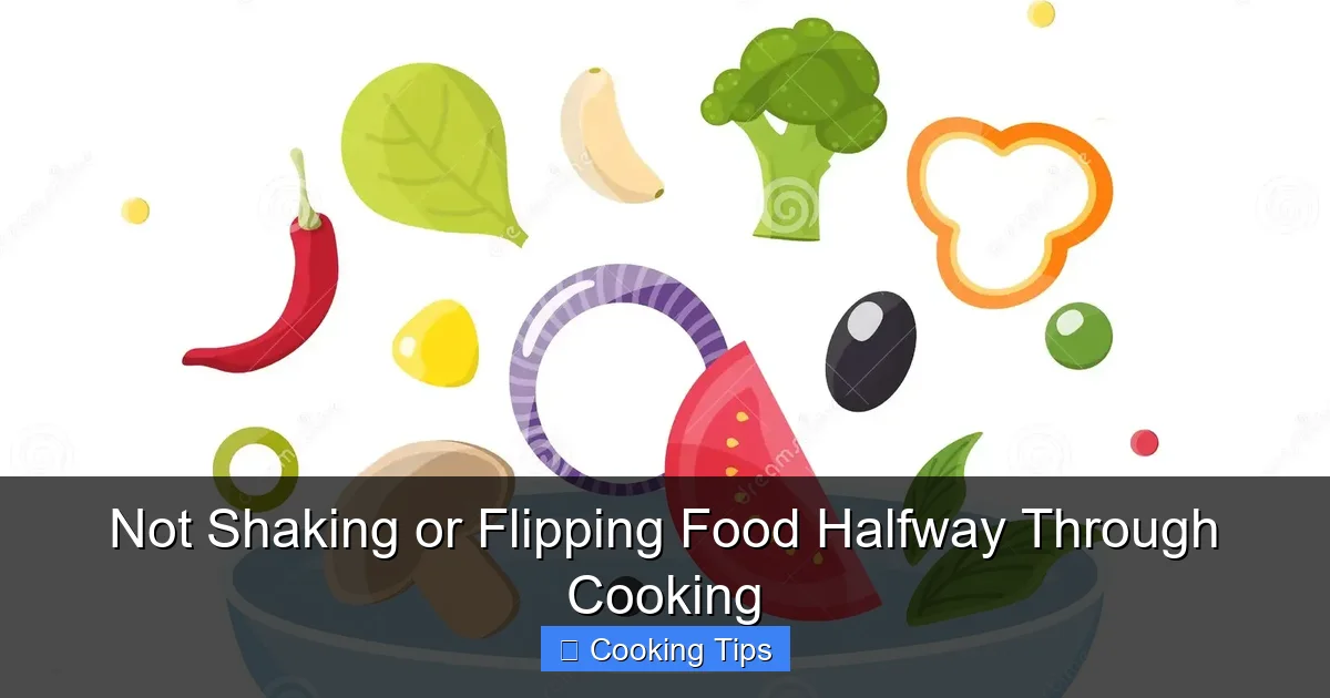 Not Shaking or Flipping Food Halfway Through Cooking