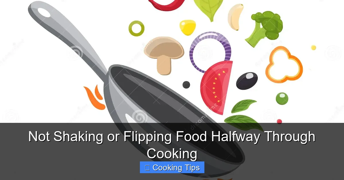 Not Shaking or Flipping Food Halfway Through Cooking