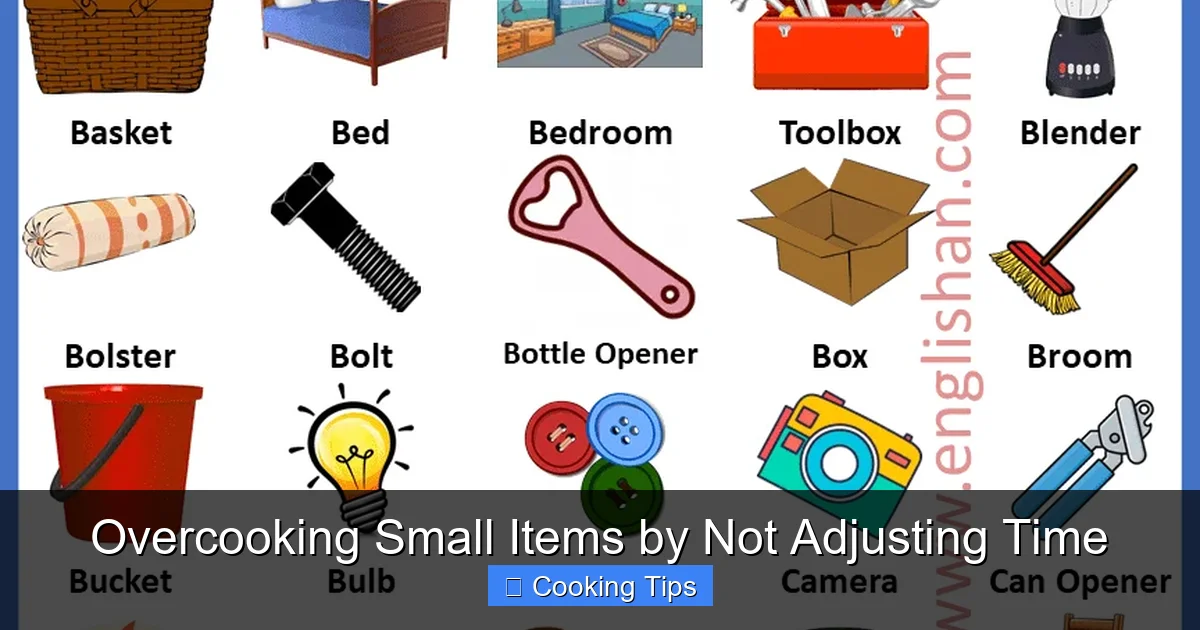 Overcooking Small Items by Not Adjusting Time